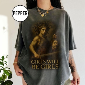 Girls Will Be Girls Shirt, Medusa with the Head of Perseus Tee, Feminist Shirt, Women&#39;s Empowerment Shirt, Feminism Shirt, Gift for Her