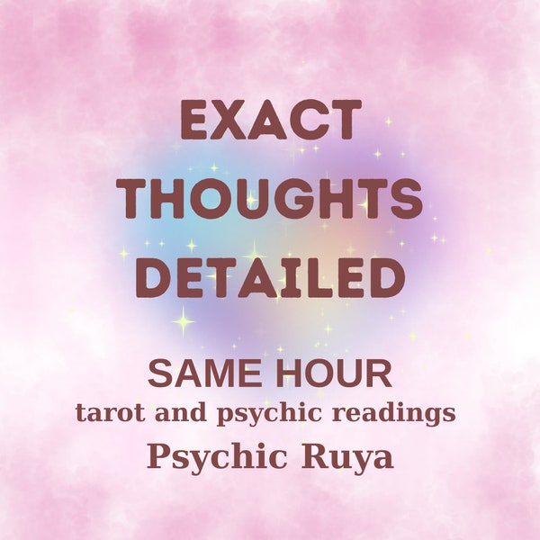 Exact Thoughts, Exact Feelings, Same Hour Love Reading, Same Hour Psychic Insight, Psychic Reading, Relationship Reading, Love Tarot Reading