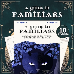 May include: A guide to Familiars book cover with a black cat illustration. The cover features the text "A guide to Familiars" in white, with the subtitle "companions of the witch, guardians of the path." The book is 10 pages long.