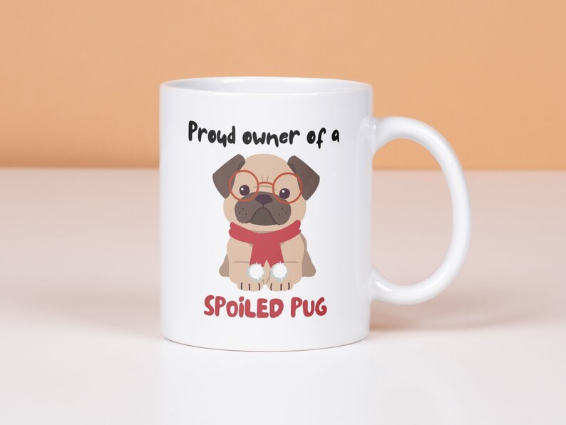 Proud Owner of a Spoiled Pug, Mops Dog Owner Gift Mug Idea