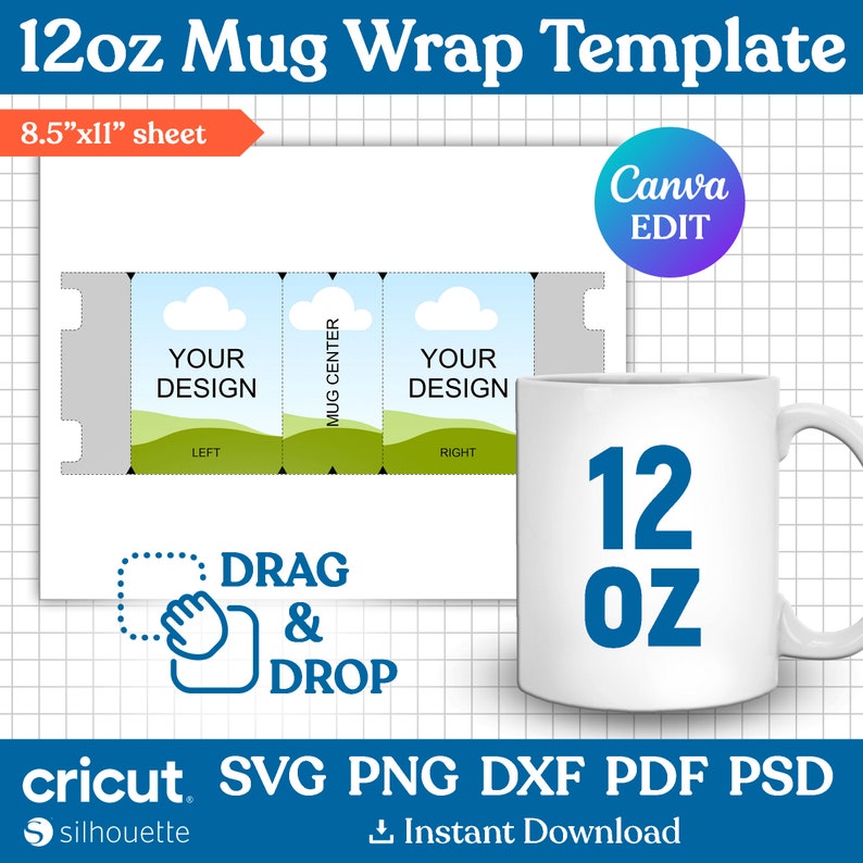May include: A printable 12oz mug wrap template with a white background and a gray grid. The template is divided into three sections: left, mug center, and right. Each section has a design area with a blue sky, white clouds, and green hills. The text "YOUR DESIGN" is in each section. The text "DRAG & DROP" is below the template. The text "cricut SVG PNG DXF PDF PSD" is at the bottom of the image. The text "Instant Download" is below the cricut text. The text "Canva EDIT" is in a purple circle in the upper right corner of the image.