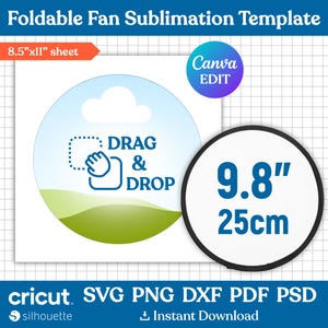 May include: A white template for a foldable fan sublimation design. The design includes a circular graphic with the text "DRAG & DROP" and a 9.8" (25cm) circle. The template is for an 8.5"x11" sheet and is compatible with Cricut and Silhouette.