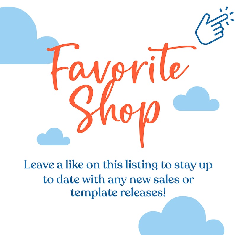 May include: Orange text on a white background reads "Favorite Shop".  Blue clouds are in the background.  The text "Leave a like on this listing to stay up to date with any new sales or template releases!" is below the shop name.