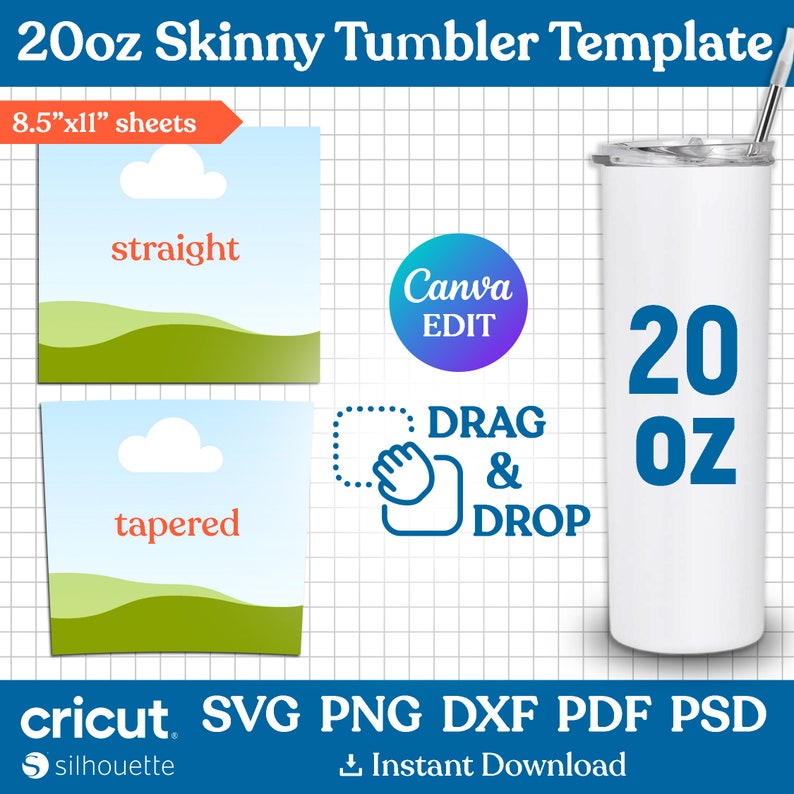 May include: A white 20 ounce skinny tumbler with a blue straw. The tumbler is on a white grid background. The image also includes two designs for a 8.5 by 11 inch sheet, one with a straight line and one with a tapered line. The text "Canva EDIT" is in a red circle. The text "DRAG & DROP" is in a blue box. The text "cricut SVG PNG DXF PDF PSD" is in black. The text "S silhouette" is in black. The text "Instant Download" is in black.