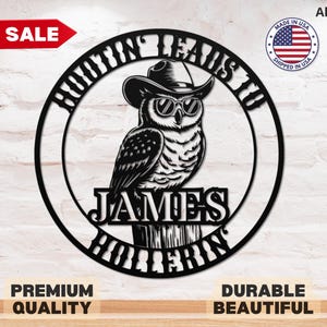Hootin&#39; Leads to Hollerin&#39; Funny Hooting Owl Sign Custom Cowboy Lover Country Western Rustic Metal Decor Southwestern Wall Art Porch Decor
