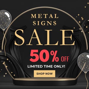 Pode incluir: Uma faixa de venda preta e dourada com o texto "METAL SIGNS SALE 50% OFF LIMITED TIME ONLY! SHOP NOW" e dois bal&otilde;es.