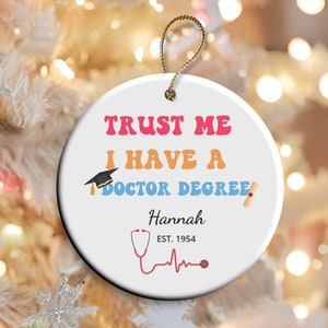 Custom Doctor Graduation Ornament Trust Me I Have A Doctor Degree New Future Doctor Graduation Graduate Medical Student School Grad Dr Gift