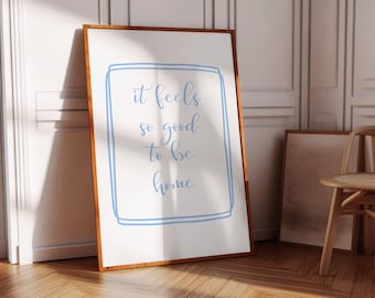 It Feels So Good to Be Home Print, Above Bed Wall Art, Affirmation Quote Print, Living Room Wall Art, Blue Aesthetic Print, Digital Download