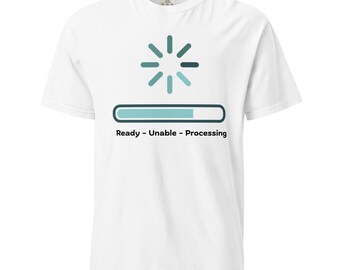 Men's t Shirt Ready Unable Processing - ADHD Executive Dysfunction Tee - Minimalist Mindset Gift - Task Paralysis - Distill Ideas