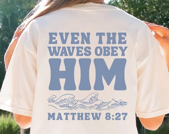 Even The Waves Obey Him TShirt, Ocean Inspired Style, Christian Apparel, Jesus Shirt, Front and Back Design
