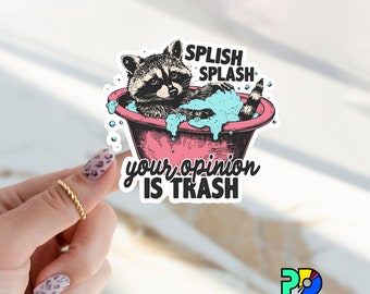Splash Splash your opinion is trash funny raccoon sticker for, tumbler, hydroflask, laptop, phone case, notebooks, game console, skateboard