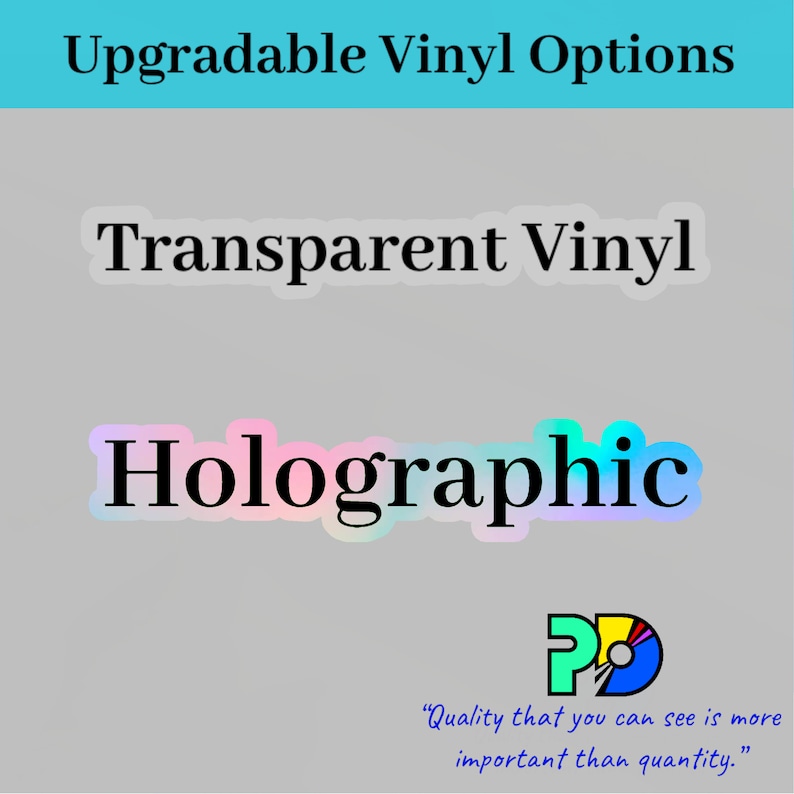 May include: Image showcasing vinyl options: "Upgradable Vinyl Options" in a light blue banner. Below, "Transparent Vinyl" and "Holographic" are displayed. A logo and the text "Quality that you can see is more important than quantity" are at the bottom.