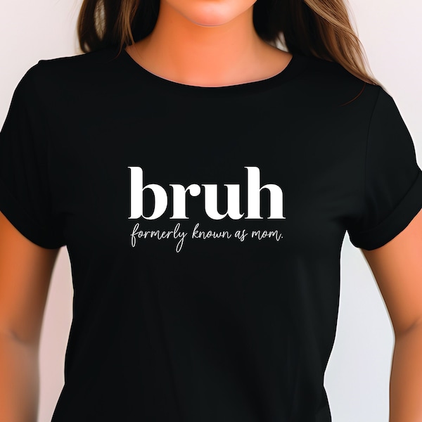 Bruh Formally Known as Mom Shirt, Funny Mom Life Tee, Sarcastic Sayings, Teenager Mom T-Shirt, Motherhood Shirt, Cute Gift for Mother's Day