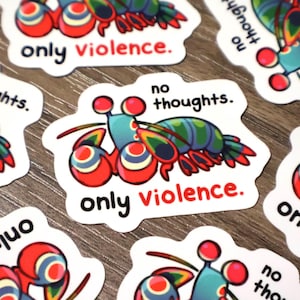 May include: Sticker set featuring a cartoon mantis shrimp in red, blue, and green. The stickers display the phrases "no thoughts" and "only violence" in black and red text.