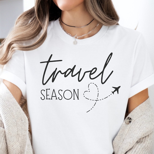 Travel Season Shirt, Travel Shirt, Women Travel, Vacation Shirt, Wanderlust, Gift for Travel, Travel Gift, Adventure Shirt, Airport Travel