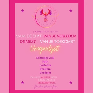 May include: Pink background with a yellow and orange phoenix graphic. The text reads "Laugh at sht. Maak de sht van je verleden de mest van je toekomst. Vragenlijst. Schuldgevoel. Spijt. Loslaten. Trauma. Verdriet. You have always been good enough. Remember that. Ganden formerfarn."
