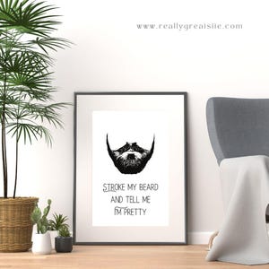 May include: Black and white printable art print with a beard and the text "Stroke my beard and tell me I'm pretty".