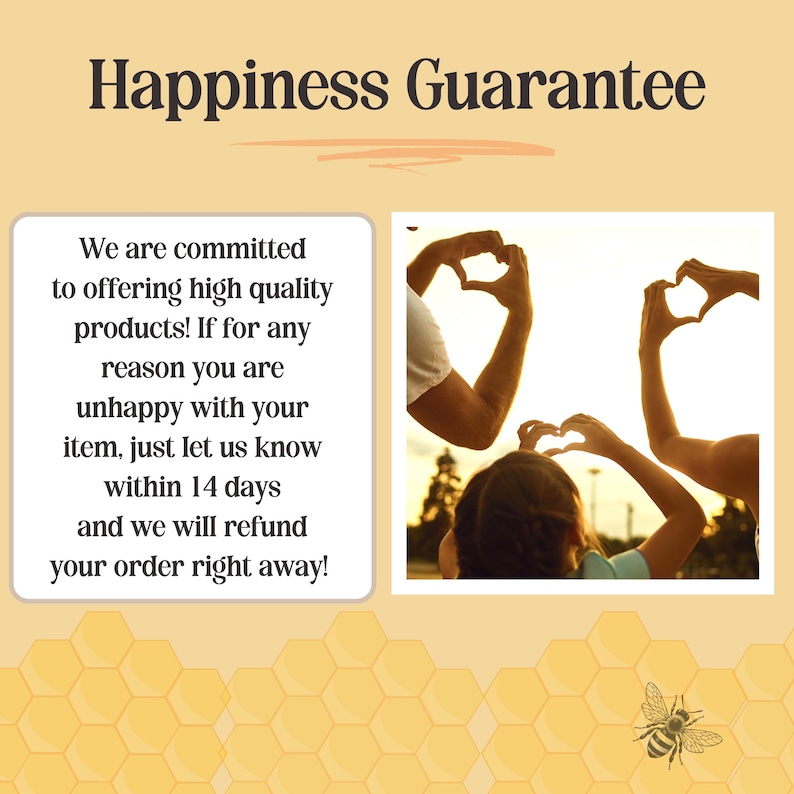 May include: Image with the text "Happiness Guarantee". It includes a guarantee of high-quality products and refunds within 14 days. The image also shows hands forming heart shapes and a bee illustration.