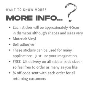 May include: A text-based image with the words "WANT TO KNOW MORE? MORE INFO..." and a question mark. The text below lists details about stickers, including size, material, and uses. The text also mentions free UK delivery and discounts for returning customers.