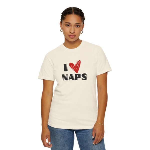 I Love Naps shirt - Unisex Garment-Dyed T-shirt