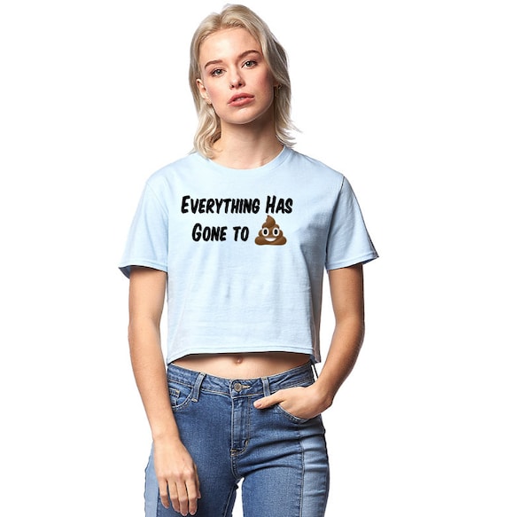Everything Has Gone to Shit Crop Top Half Shirt Midriff Top Cutoff Shirt Poop Emoji Funny Shirts Dark Sense of Humor New Design Etsy