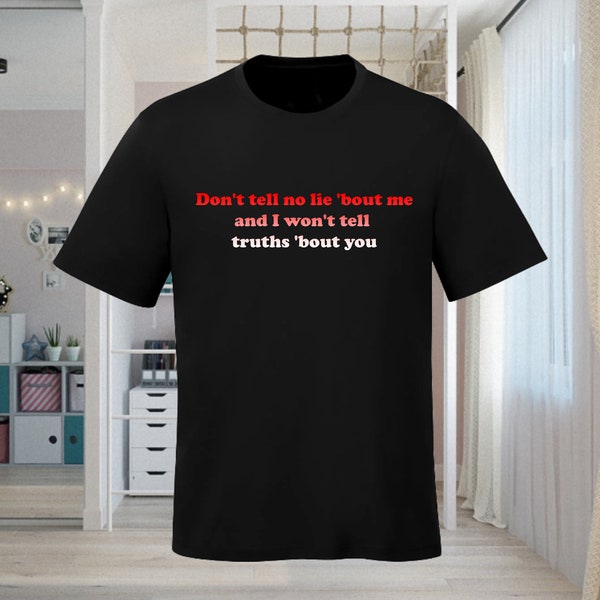 Don't tell no lie about me and I won't tell truths about you, Kendrick Lamar Lyrics Graphic T-Shirt in his diss track Euphoria against Drake