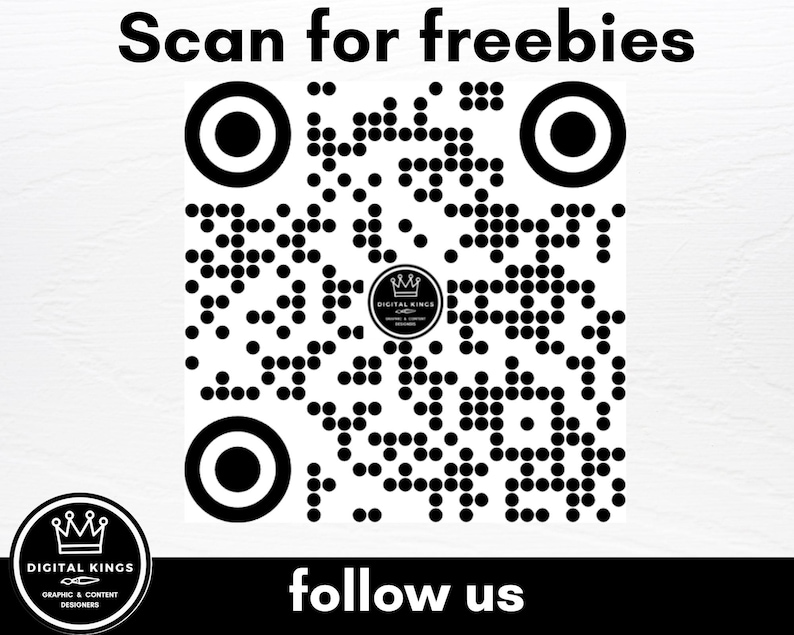 May include: Black and white QR code with the text "Scan for freebies" at the top and "follow us" at the bottom. The QR code has a logo in the center that says "Digital Kings".