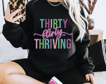 Thirty Flirty and Thriving Sweatshirt - 30th Birthday Gift, 13 going on 30 Shirt, Birthday Celebration Apparel