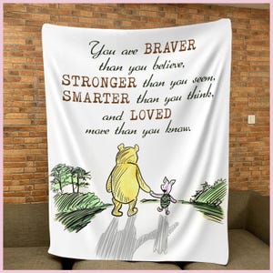 Empowering Winnie the Pooh Quote Blanket - Braver than you believe, Stronger than you seem, Smarter than you think, Loved more than you know