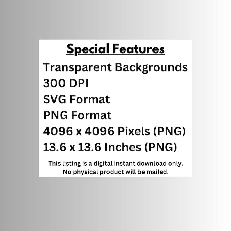 May include: A digital download listing for a graphic design featuring transparent backgrounds, 300 DPI resolution, and available in SVG and PNG formats. The PNG file is 4096 x 4096 pixels, which is equivalent to 13.6 x 13.6 inches.