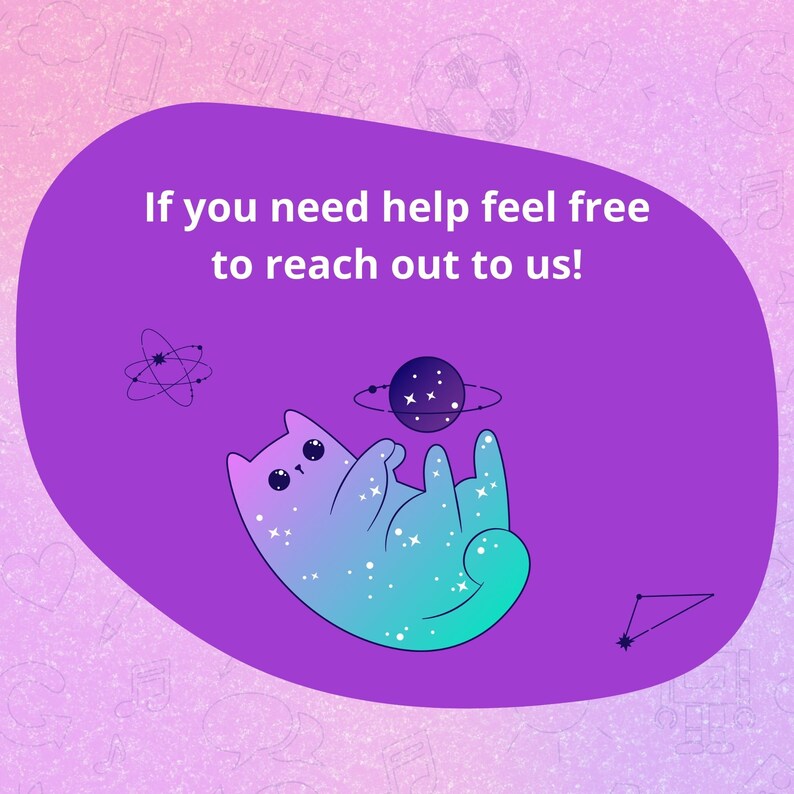 May include: Purple background with a cartoon cat with a galaxy print. The cat is floating in space with a planet and stars. The text "If you need help feel free to reach out to us!" is written in white.