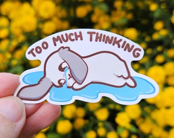 Too Much Thinking bunny sticker, Sad crying funny meme rabbit, Matte Vinyl Die Cut Waterproof Sticker for water bottle laptop or phone