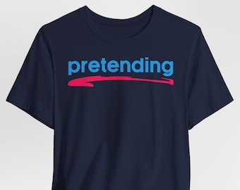 Pretending T-Shirt, Funny and Edgy Tee for Streaming, TikTok, YouTube, Twitch - Perfect for Playful Parties or just the day to day craziness