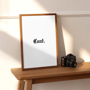 Cunt. | funny swear prints | rude wall art | funny gift prints | swear home decor | offensive art |