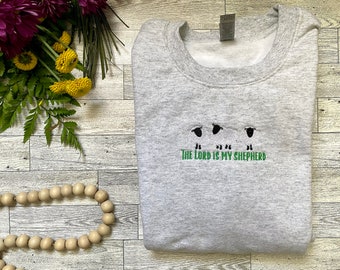 Embroidered The Lord Is My Shepherd Sweatshirt | Christian Crewneck | Christian Sweatshirt | Faith Sweatshirt | Embroidered Crewneck