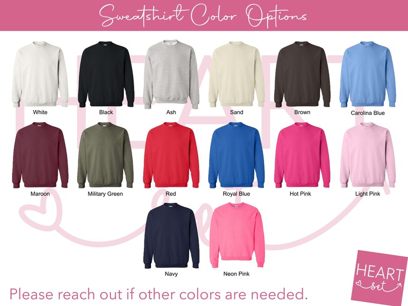 May include: A selection of crewneck sweatshirts in various colors, including white, black, ash, sand, brown, Carolina blue, maroon, military green, red, royal blue, hot pink, light pink, navy, and neon pink. The text "Sweatshirt Color Options" is at the top.