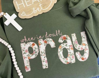 Embroidered Pray Sweatshirt | Christian Crewneck | Christian Floral Sweatshirt | Faith Sweatshirt | When in Doubt, Pray