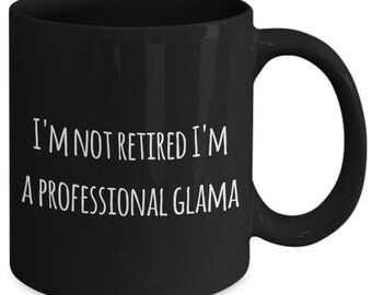 Glama coffee mug, best glama, gifts for family, birthday or christmas i'm not retired i'm a professional glama acdbd