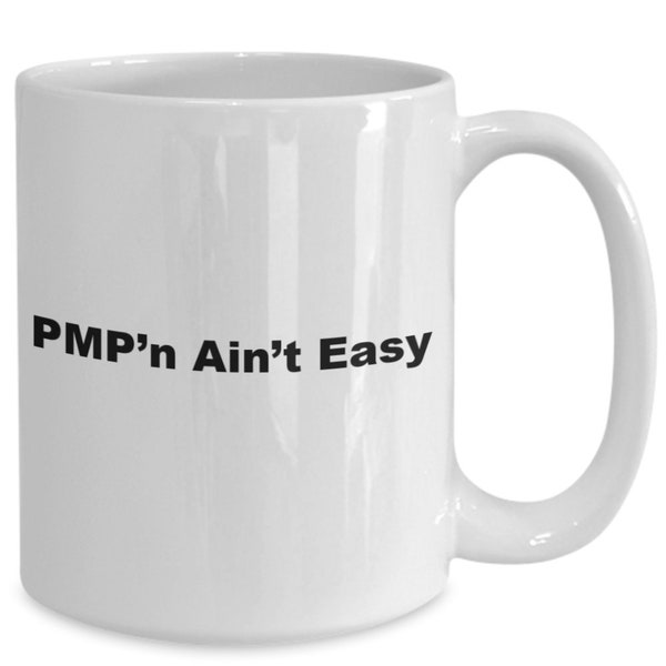 Project Manager, PMP, PMPn Aint Easy, Coffee Mug Humor, Office, WFH, Sarcastic, Silly, Funny Gift Ideas, For Men, For Women, Coffee Cup