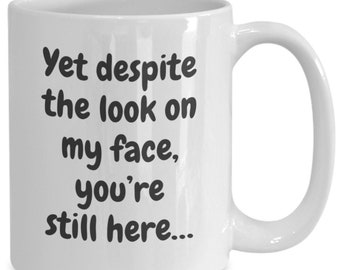 Yet Despite the Look on My Face, Coffee Mug Humor, Office, Sarcastic, Silly, Funny Gift Ideas, For Men, For Women, Coffee Cup