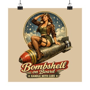 May include: A vintage-style poster featuring a woman in a bomber jacket and shorts, seated on a bomb. The poster has a retro design with the words "Bombshell on Board" and "Handle with Care". The background is a light tan color.