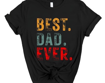 Best Dad Ever Shirt Fathers Day Gift For Dad, Best Dad T-Shirt For Men, Funny Dad Gift From Daughter, Funny Birthday Gift For Best Dad