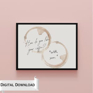Couples home decor “How do you like your coffee, with you” Digital wall art print PDF- available in two ratios| coffee stain, coffee decor