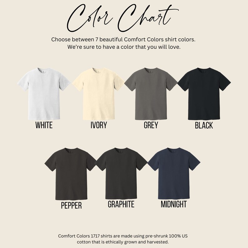 May include: Color chart showing seven different t-shirt colors: white, ivory, grey, black, pepper, graphite, and midnight. Comfort Colors 1717 shirts are made using pre-shrunk 100% US cotton that is ethically grown and harvested.