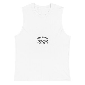 May include: White sleeveless muscle tank top with black text that reads "Here to Hit Zero" in a curved, handwritten font.