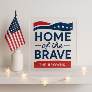 Personalized Acrylic Sign – Home of the Brave | 4th of July Patriotic Decor | Custom Family Name
