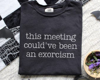 This Meeting Could've Been an Exorcism Shirt, Funny Halloween Office Shirt, Sarcastic Coworker Tee, Introvert Gift, Spooky Season Work Humor