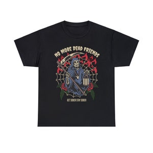 No More Dead Friends - Addiction Recovery Apparel  - Original Grim Reaper Shirt