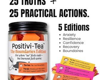 May include: A clear glass jar filled with orange paper slips, labeled Positivi-Tea The Boundaries Edition. Text reads 25 TRUTHS + 25 PRACTICAL ACTIONS. 5 Editions: Anxiety, Resilience, Confidence, Recovery, Boundaries. Includes sample slips.