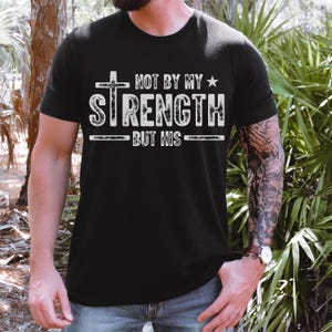 Christian Tee for Men, Bible Verse Shirt, Religious Shirts for Men, Easter Gift for Dad, Father&#39;s Day Gift for Him, Not by My Strength